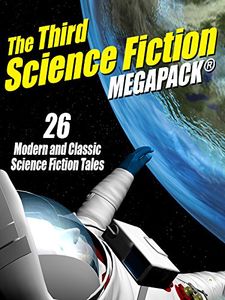 The Third Science Fiction Megapack®: 26 Modern and Classic Science Fiction Tales