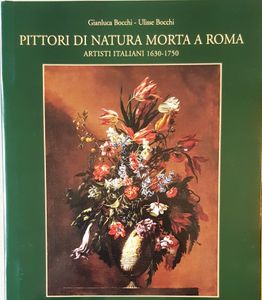 Pittori Di Natura Morta A Roma - Artisti Italiani 1630-1750