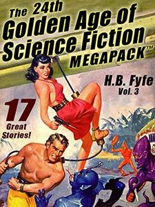 The 15th Golden Age of Science Fiction Megapack™: H.B Fyfe, Volume 2: 16 Classic Stories!