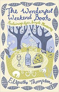 The Wonderful Weekend Book. Reclaim life's simple pleasures