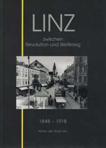 Linz zwischen Revolution und Weltkrieg 1848 - 1918