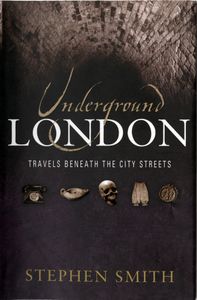 Underground London: Travels Beneath The City Streets