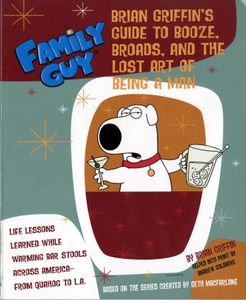 Brian Griffin's Guide To Booze, Broads, And The Lost Art Of Being A Man