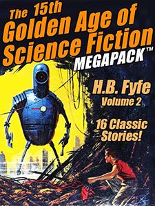 The 15th Golden Age of Science Fiction Megapack™: H.B Fyfe, Volume 2: 16 Classic Stories!