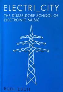 Electri_City: The Düsseldorf School of Electronic Music