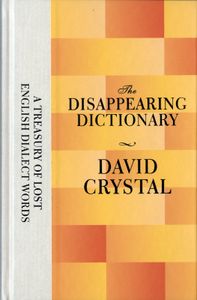 The Disappearing Dictionary: A Treasury Of Lost English Dialect Words