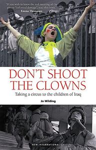Don't Shoot The Clowns - Taking A Circus To The Children Of Iraq