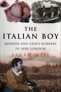 The Italian Boy: Murder And Grave-Robbery In 1830s London