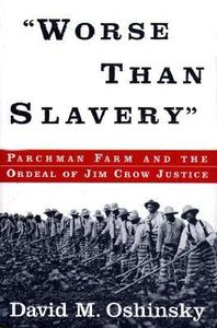 Worse Than Slavery: Parchman Farm and the Ordeal of Jim Crow Justice