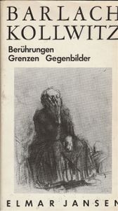 Ernst Barlach/Käthe Kollwitz: Berührungen Grenzen Gegenbilder