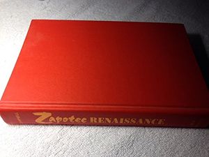 Zapotec Renaissance: Ethnic Politics and Cultural Revivalism in Southern Mexico