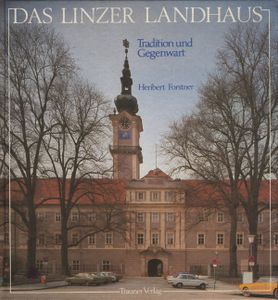 Das Linzer Landhaus: Tradition und Gegenwart