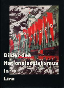 Bilder des Nationalsozialismus in Linz