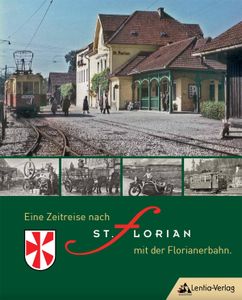 Eine Zeitreise nach St. Florian mit der Florianerbahn.