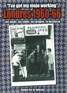 Londres 1960-66 - Los Mods, Los Clubs, Los Grupos, La Herencia