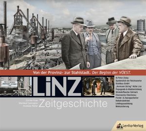 Linz Zeitgeschichte: Von der Provinz- zur Stahlstadt. Der Beginn der VÖEST.