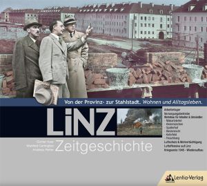 Linz Zeitgeschichte: Von der Provinz- zur Stahlstadt. Wohnen und Alltagsleben.
