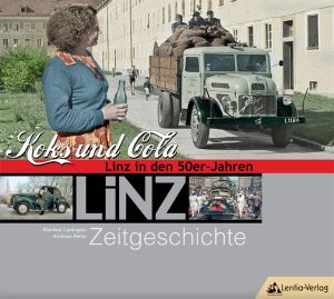 Linz Zeitgeschichte: Koks und Cola. Linz in den 50er-Jahren