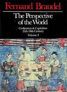 The Perspective of the World: Civilization & Capitalism 15th-18th Century