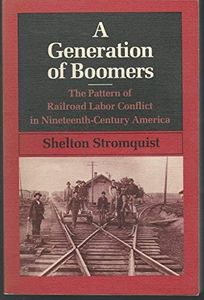 A Generation of Boomers: The Pattern of Railroad Labor Conflict in Nineteenth-Century America
