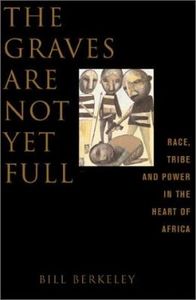 The Graves are Not yet Full: Race, Tribe and Power in the Heart of Africa