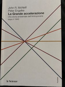 La Grande Accelerazione. Una Storia Ambientale Dell'Antropocene Dopo Il 1945