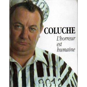 Coluche L'horreur est humaine