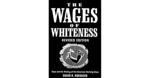 The Wages of Whiteness: Race and the Making of the American Working Class