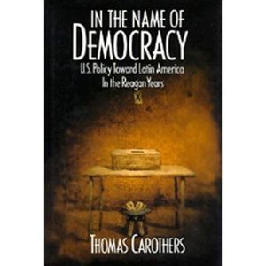 In the Name of Democracy: U.S. Policy Toward Latin America in the Reagan Years