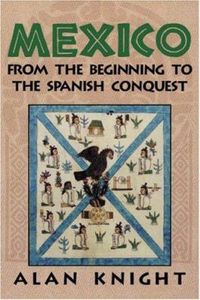 Mexico: From the Beginning to the Spanish Conquest