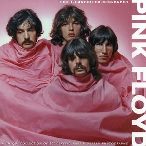 Pink Floyd: The Illustrated Biography