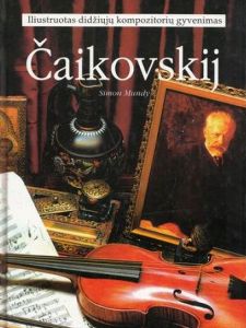 Čaikovskij: Iliustruotas Didžiųjų Kompozitorių Gyvenimas