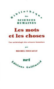 Les mots et les choses: Une archéologie des sciences humaines