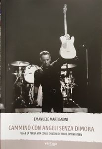 Cammino Con Angeli Senza Dimora (Qua E Là Per La Vita Con Le Canzoni Di Bruce Springsteen)