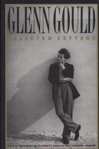 Glenn Gould: Selected Letters