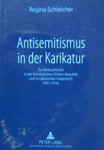 Antisemitismus in der Karikatur: Zur Bildpublizistik in der französischen Dritten Republik und im deutschen Kaiserreich (1871-1914)