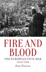 Fire and Blood: The European Civil War 1914–1945