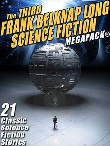 The Third Frank Belknap Long Science Fiction Megapack®: 21 Classic Stories