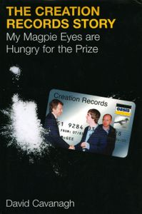 The Creation Records Story: My Magpie Eyes are Hungry for the Prize