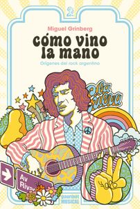 Como vino la mano / Orígenes del rock argentino