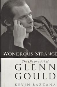Wondrous Strange: The Life and Art of Glenn Gould