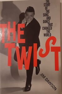 The Twist: The Story Of The Song And Dance That Changed The World