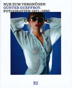 Nur zum Vergnügen: Günter Gueffroy Fotografien 1971-1990