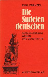 Die Sudetendeutschen: Siedlungsraum Wesen Geschichte