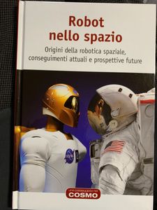 Robot Nello Spazio. Origini Della Robotica Spaziale, Conseguimenti Attuali E Prospettive Future