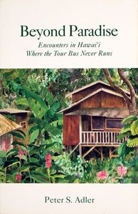 Beyond Paradise: Encounters in Hawai’i Where the Tour Bus Never Runs