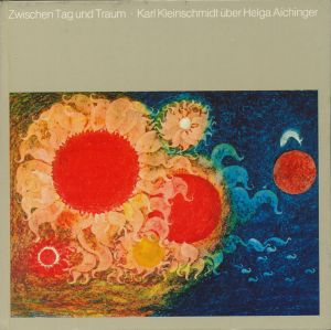 Zwischen Tag und Traum: Karl Kleinschmidt über Helga Aichinger