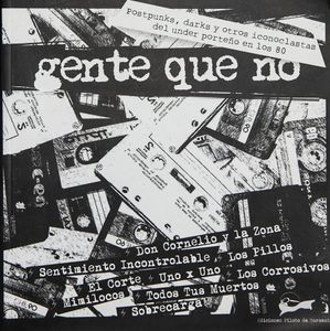 Gente que no / Postpunks, darks y otros iconoclastas del under porteño en los 80