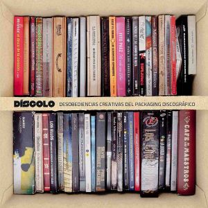 Díscolo / Desobediencias creativas del packaging discográfico
