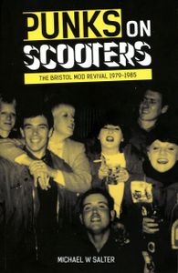 Punks on Scooters: The Bristol Mod Revival 1979-1985